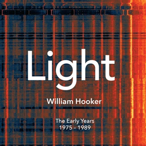 WILLIAM HOOKER / ウィリアム・フッカー / LIGHT:THE EARLY YEARS 1975-1989