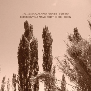 JEAN-LUC CAPPOZZO / CEREMONY'S A NAME FOR A RICH HORN