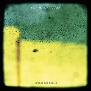 AMERICAN DOLLAR / アメリカン・ダラー / ACROSS THE OCEANS