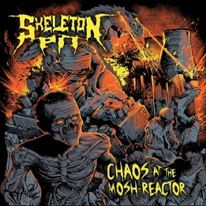 SKELETON PIT / CHAOS AT THE MOSH-REACTOR