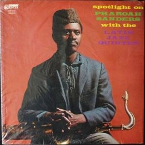 PHAROAH SANDERS / ファラオ・サンダース / SPOTLIGHT ON PHAROAH SANDERS WITH THE LATIN JAZZ QUINTET