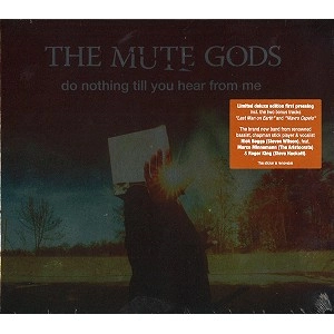THE MUTE GODS / ミュート・ゴッズ / DO NOTHING TILL YOU HEAR FROM ME: LIMITED DIGIPACK