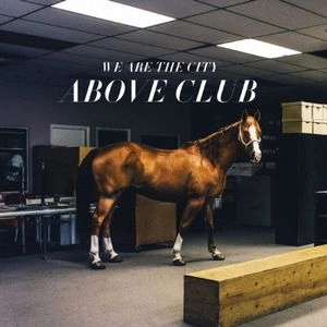 WE ARE THE CITY / ABOVE CLUB (+DOWNLOAD) / ABOVE CLUB