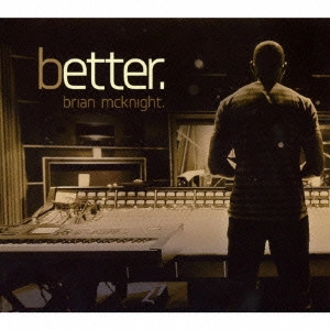 BRIAN MCKNIGHT / ブライアン・マックナイト / ベター / BETTER