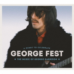 (V.A.) / GEORGE FEST:ジョージ・ハリスン・トリビュート・コンサート / GEORGE FEST A NIGHT TO CELEBRATE THE MUSIC OF GEORGE HARRISON