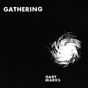 GARY MARKS / ゲイリー・マークス / ギャザリング / GATHERING