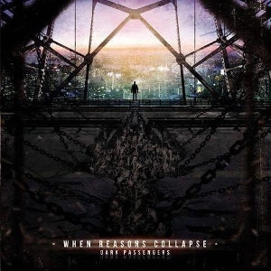 WHEN REASONS COLLAPSE / THE DARK PASSENGER 