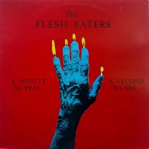 FLESH EATERS / フレッシュイーターズ / MINUTE TO PRAY A SECOND TO DIE