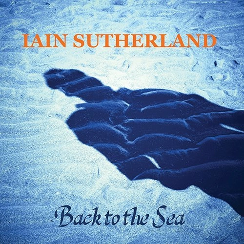 IAIN SUTHERLAND / BACK TO THE SEA