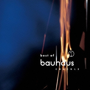 BAUHAUS / バウハウス / クラックル -ベスト・オブ・バウハウス / BEST OF BAUHAUS >> CRACKLE