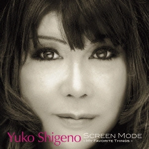 YUKO SHIGENO / しげのゆうこ / Screen Mode ~My Favorite Things~