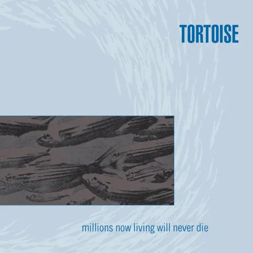 TORTOISE / トータス / MILLIONS NOW LIVING WILL NEVER DIE (LP)
