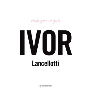 IVOR LANCELLOTTI / イヴォール・ランセロッチ / TUDO O QUE EU QUIS