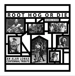 V.A. (ROOT HOG OR DIE) / オムニバス / ROOT HOG OR DIE: AN ALAN LOMAX CENTENNIAL TRIBUTE
