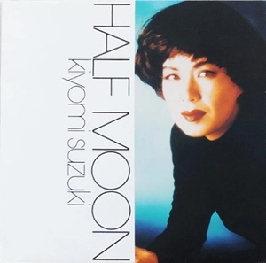 KIYOMI SUZUKI / 鈴木聖美 / HALF MOON