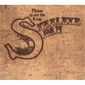 STEELEYE SPAN / スティーライ・スパン / PLEASE TO SEE THE KING