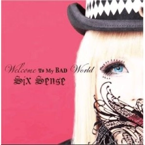 sixsense / シックスセンス / ウェルカム・トゥ・マイ・バッド・ワールド / WELCOME TO MY BAD WORLD