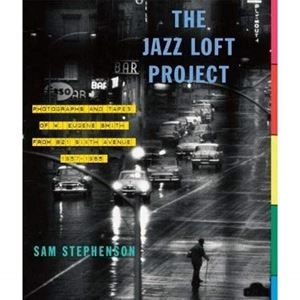 SAM STEPHENSON / JAZZ LOFT PROJECT: PHOTOGRAPHS AND TAPES OF W. EUGENE SMITH FROM 821 SIXTH AVENUE 1957-1965
