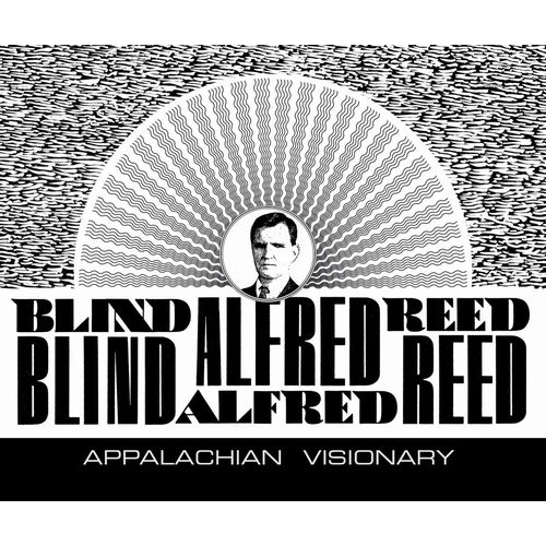 BLIND ALFRED REED / APPALACHIAN VISIONARY