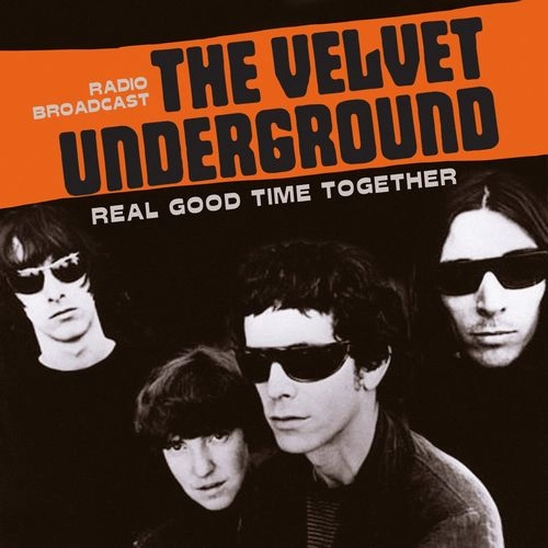 VELVET UNDERGROUND (& NICO) / ヴェルヴェット・アンダーグラウンド & ニコ / REAL GOOD TIME TOGETHER - RADIO BROADCAST