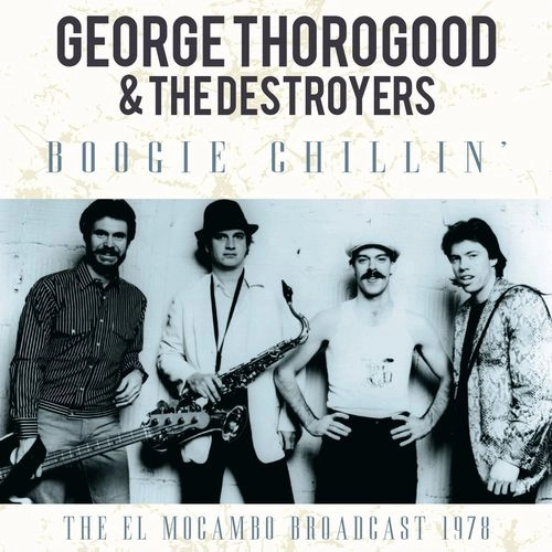 GEORGE THOROGOOD & DESTROYERS / ジョージ・サラグッド & ザ・デストロイヤーズ / BOOGIE CHILLIN