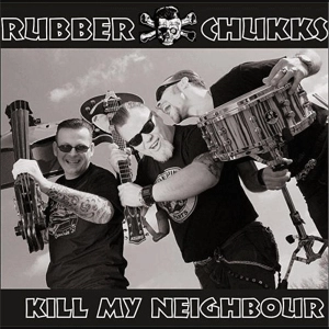 RUBBER CHUKKS / KILL MY NEIGHBOR