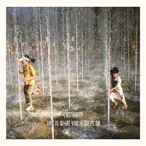 Castaway / THIS IS WHAT YOU ALWAYS DO
