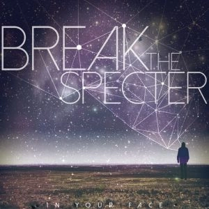 IN YOU FACE / BREAK THE SPECTER