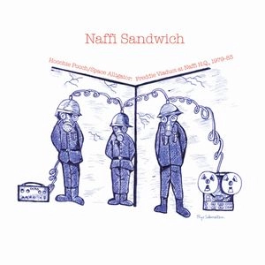 NAFFI SANDWICH / ナッフィー・サンドイッチ / フーチー・プーチ/スペース・アリゲーター：フレディ・ヴィアダクト・アット・ナッフィーHQ 1979-83