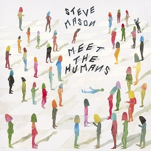 STEVE MASON / MEET THE HUMANS +Downloadcode