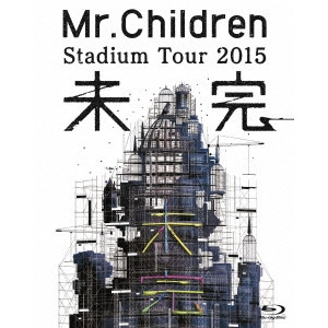 Mr.Children / ミスター・チルドレン / Mr.Children Stadium Tour 2015 未完