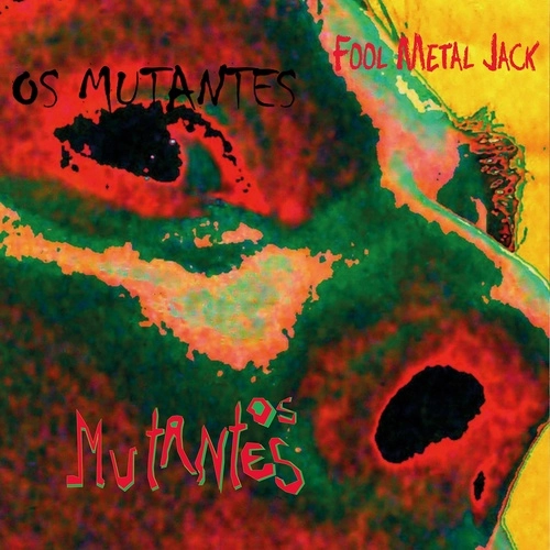 OS MUTANTES / オス・ムタンチス / FOLL METAL JACK