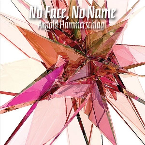 ARNOLD HAMMERSCHLAG / NO FACE, NO NAME