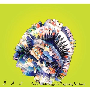 SEAN SONDEREGGER / EAT THE AIR