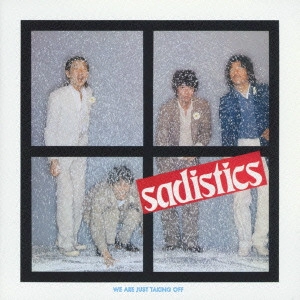 SADISTICS / サディスティックス / WE ARE JUST TAKING OFF
