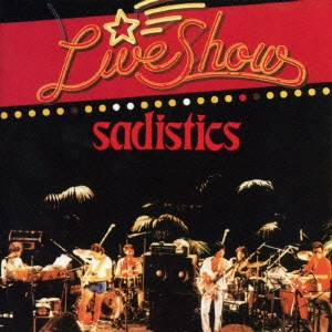 SADISTICS / サディスティックス / Live Show