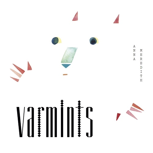 ANNA MEREDITH  / アンナ・メレディス / VARMINTS