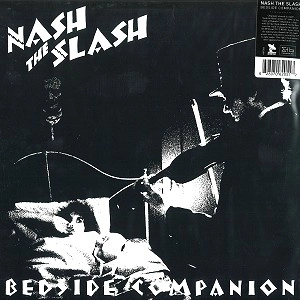 NASH THE SLASH / ナッシュ・ザ・スラッシュ / BEDSIDE COMPANION