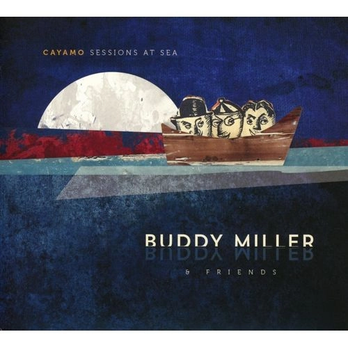 BUDDY MILLER / バディ・ミラー / CAYAMO SESSIONS AT SEA