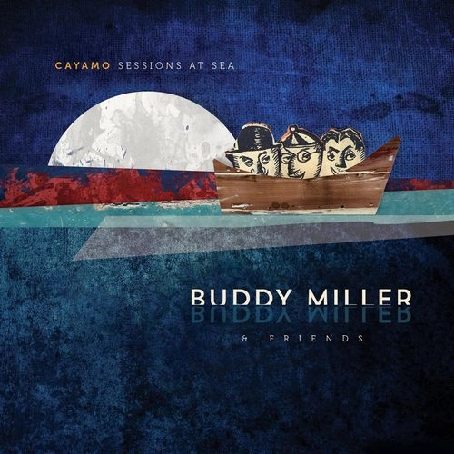 BUDDY MILLER / バディ・ミラー / CAYAMO SESSIONS AT SEA [180GRAM VINYL]