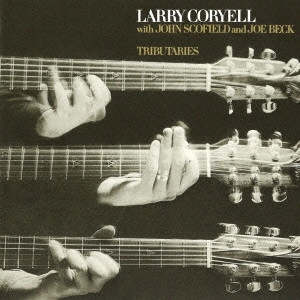 LARRY CORYELL / ラリー・コリエル / Tributaries / トリビュータリーズ
