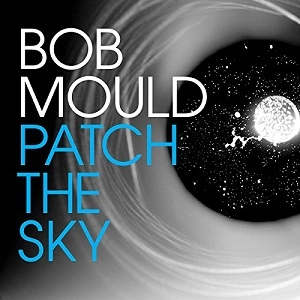 BOB MOULD / ボブ・モールド / PATCH THE SKY (+DOWNLOAD) / PATCH THE SKY