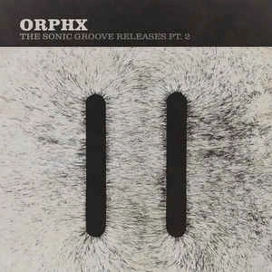ORPHX / SONIC GROOVE RELEASES PT.2