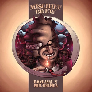 MISCHIEF BREW / ミスチーフ・ブリュー / BACCHANAL 'N' PHILADELPHIA