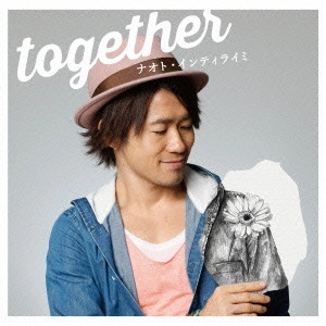 NAOTO INTIRAYMI / ナオト・インティライミ / together