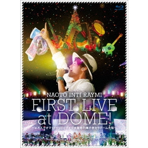 NAOTO INTIRAYMI / ナオト・インティライミ / ナオト・インティライミ初ドーム公演 ~4万人でオマットゥリ!!イヴイヴ大阪冬の陣@京セラドーム大阪~