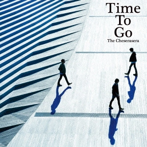 Cheserasera / Time To Go