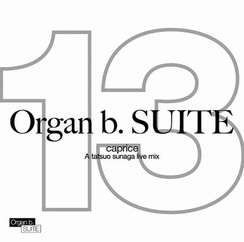 TATSUO SUNAGA / 須永辰緒 / Organ b.SUITE NO.13