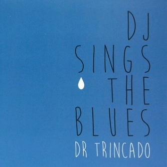 DR TRINCADO / ドクトール・トリンカード / DJ SINGS THE BLUES