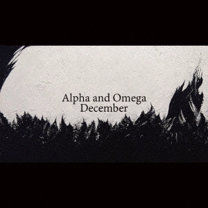 DECEMBER / ディセンバー / Alpha and Omega
